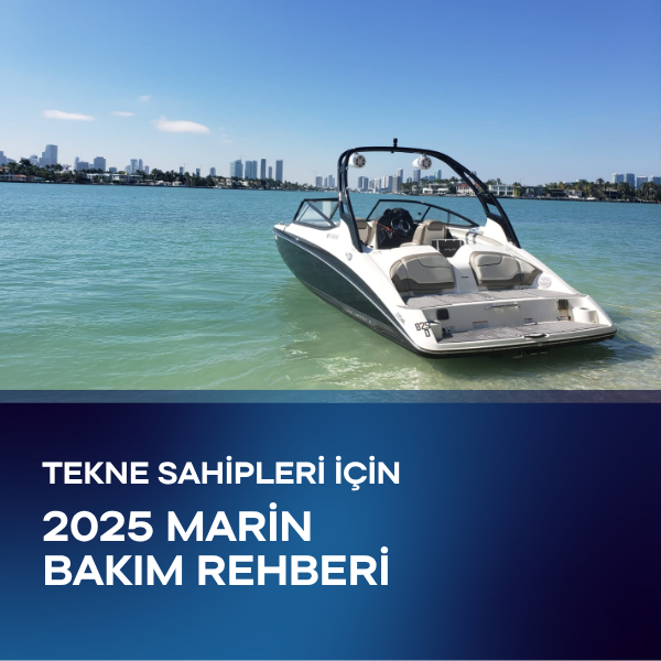 ⚓️ Tekne Sahipleri İçin 2025 Marin Bakım Rehberi